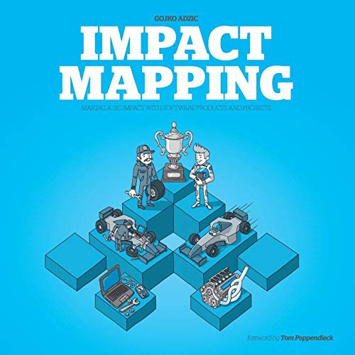 Gojko Adzic, Marjory Bisset, Tom Poppendieck: Impact Mapping (Paperback, 2012, Provoking Thoughts)