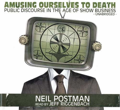 Neil Postman, Neil Postman: Amusing Ourselves to Death [sound recording] (AudiobookFormat, 2010, Blackstone Audio)