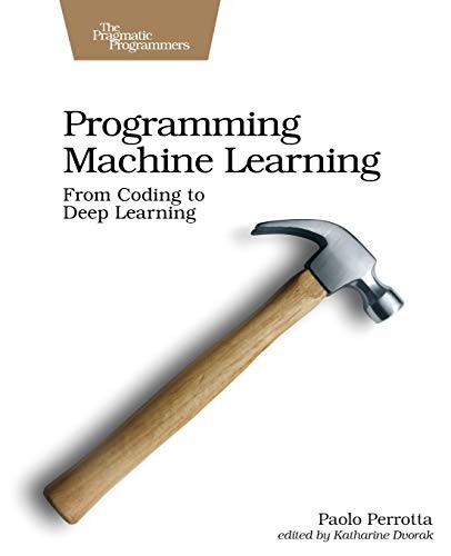 Paolo Perrotta: Programming Machine Learning (2020, Pragmatic Programmers, LLC, The, Pragmatic Bookshelf)