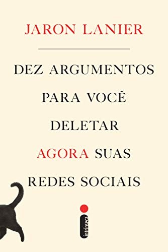Jaron Lanier: Dez Argumentos Para Você Deletar Agora Suas Redes Sociais (EBook, Portuguese language, 2018, Intrínseca)