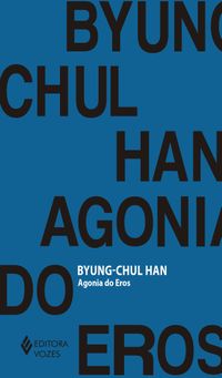Byung-Chul Han: Agonia do Eros (Paperback, Português language, 2017, Vozes)