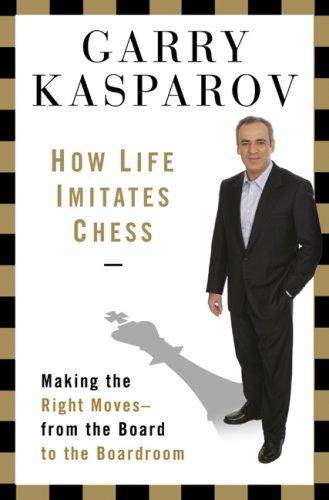 G. K. Kasparov: How Life Imitates Chess (Hardcover, Bloomsbury USA)