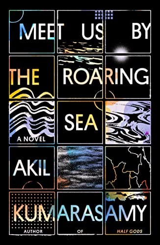 Akil Kumarasamy: Meet Us by the Roaring Sea (2022, Farrar, Straus & Giroux, Farrar, Straus and Giroux)