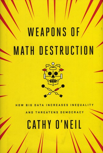 Cathy O'Neil: Weapons of Math Destruction (Hardcover, 2016, Crown Publishing Group NY, Crown)