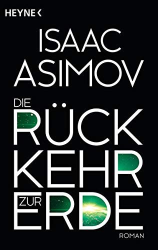 Isaac Asimov, invalid author: Die Rückkehr zur Erde: Roman (Roboter und Foundation – der Zyklus, Band 15) (German language, 2015)