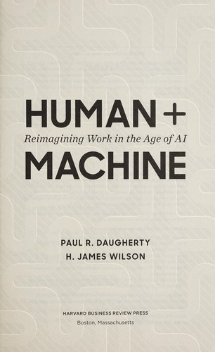 Paul R. Daugherty: Human + machine (2018, Harvard Business Review Press)