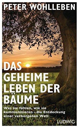 Peter Wohlleben, Benjamin Flao, Fred Bernard: Das geheime Leben der Bäume: Was sie fühlen, wie sie kommunizieren - die Entdeckung einer verborgenen Welt (German language, 2015)