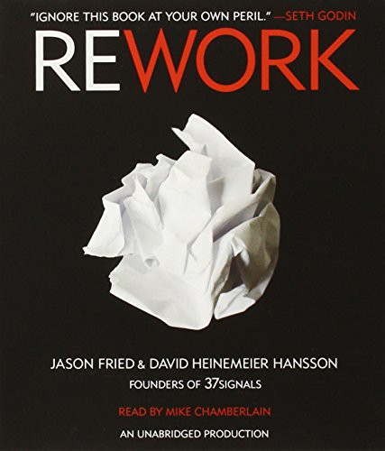 Jason Fried, David Heinemeier Hansson, Mike Chamberlain: Rework (AudiobookFormat, 2010, Random House Audio)