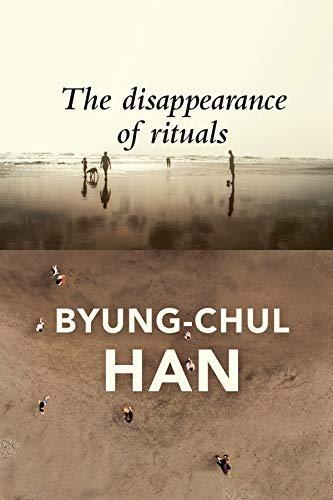 Byung-Chul Han: The Disappearance of Rituals: A Topology of the Present (2020)