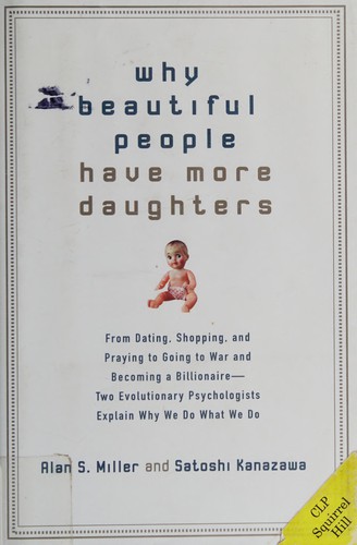 Alan S. Miller, Satoshi Kanazawa: Why beautiful people have more daughters (2007, Penguin Group, Perigee Book)