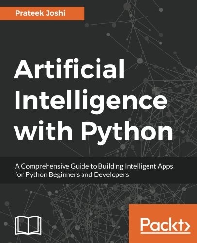 Prateek Joshi: Artificial Intelligence with Python: A Comprehensive Guide to Building Intelligent Apps for Python Beginners and Developers (2017, Packt Publishing)