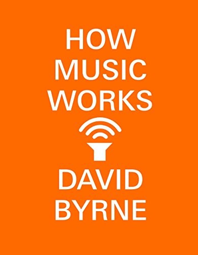 David Byrne: How Music Works (Paperback, 2017, Three Rivers Press)