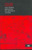 Eduardo Galeano: Las venas abiertas de America Latina (Spanish language, 2005, Siglo XXI Editores)