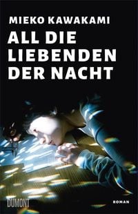 Mieko Kawakami: All die Liebenden der Nacht (German language, 2023, Dumont)