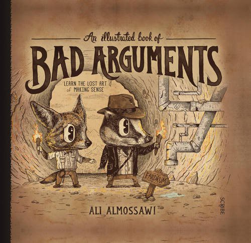 Ali Almossawi: Illustrated Book Of Bad Arguments (Hardcover, 2014, Scribe Publications, imusti, Scribe)