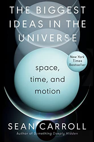 Sean M. Carroll: The Biggest Ideas in the Universe: Space, Time, and Motion (Dutton)