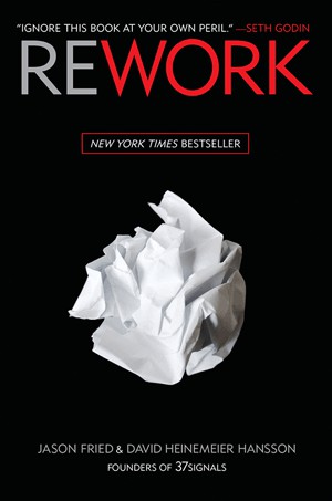 Jason Fried: Rework (2010, Crown Business)