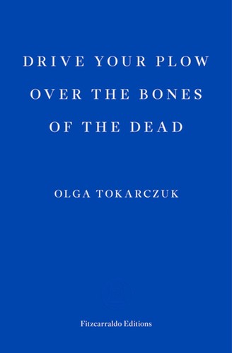 Olga Tokarczuk, Antonia Lloyd-Jones: Drive Your Plow over the Bones of the Dead (2019, Penguin Publishing Group)