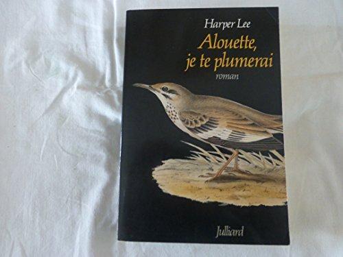 Harper Lee, Harper Lee: Alouette, je te plumerai (French language, 1989, Éditions Julliard)