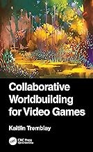 Kaitlin Tremblay: Collaborative Worldbuilding for Video Games (2023, CRC Press LLC)