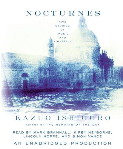 Kazuo Ishiguro, Simon Vance, Mark Bramhall, Kirby Heyborne, Lincoln Hoppe: Nocturnes (AudiobookFormat, Brand: Random House Audio, Random House Audio)