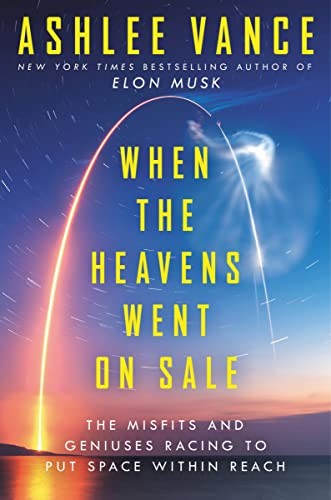 Ashlee Vance: When the Heavens Went on Sale (2023, HarperCollins Publishers)