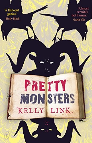 Kelly Link: Pretty Monsters (2008, Text Publishing)