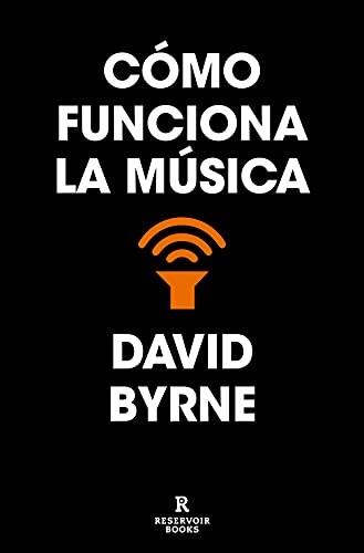 David Byrne, Marc Viaplana Canudas: Cómo funciona la música (Paperback, RESERVOIR BOOKS)