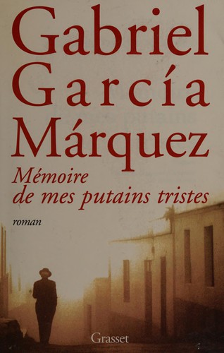 Gabriel García Márquez: Mémoire de mes putains tristes (French language, 2005, Grasset)