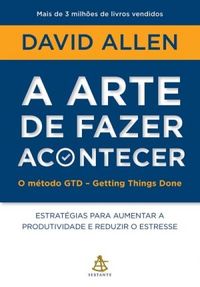 David Allen: A arte de fazer acontecer (Paperback, Português language, 2016, Sextante)