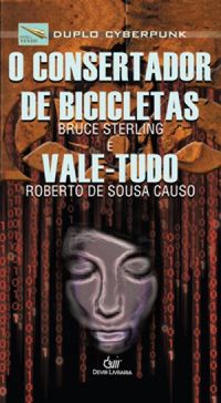 Bruce Sterling, Roberto de Sousa Causo: Duplo Cyberpunk: O consertador de bicicletas (Bruce Sterling) e Vale-Tudo (Roberto de Sousa Causo) (Paperback, Português language, 2010, Devir)