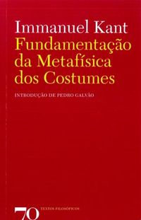 Immanuel Kant: Fundamentação da Metafisica dos Costumes (Paperback, Português language, 2009, Edições 70)