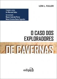 Lon L. Fuller: O Caso dos Exploradores de Cavernas (Paperback, Português language, 2014, Edipro)