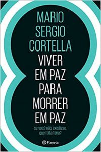 Mario Sergio Cortella: Viver em paz para morrer em paz (EBook, Português language, 2017, Planeta)