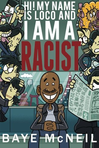 Baye Mcneil: Hi! My Name Is Loco and I Am A Racist (Paperback, 2012, Hunterfly Road Publishing)