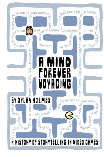 Dylan Holmes: A Mind Forever Voyaging : A History of Storytelling in Video Games (2012)