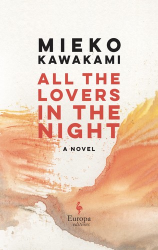 David Boyd, Sam Bett, Mieko Kawakami: All the Lovers in the Night (2022, Europa Editions, Incorporated)