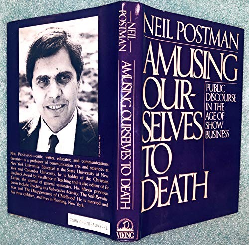 Neil Postman: Amusing ourselves to death (1985, Viking)