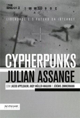 Julian Assange, Jacob Appelbaum, Andy Müller-Maguhn, Jérémie Zimmermann: Cypherpunks (Portuguese language, 2013)