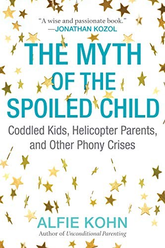 Alfie Kohn: The Myth of the Spoiled Child (Paperback, 2016, Beacon Press)