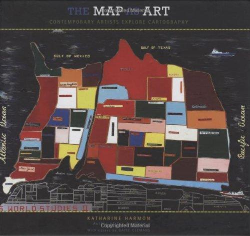 Katharine Harmon: The Map As Art: Contemporary Artists Explore Cartography (2009)