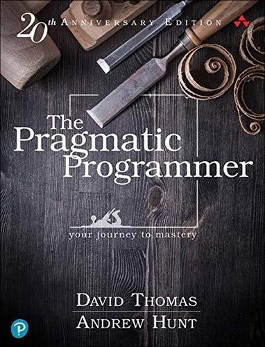 Andy Hunt, David Thomas, Dave Thomas, Andrew Hunt: The Pragmatic Programmer, 20th Anniversary Edition (2019, The Pragmatic Programmer, LLC)