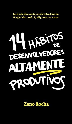 Zeno Rocha, Briza Bueno, Caroline Moreschi: 14 Hábitos de Desenvolvedores Altamente Produtivos (Hardcover, 2021, Zeno Rocha)