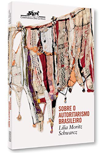 Lilia Moritz Schwarcz: Sobre o Autoritarismo Brasileiro (Paperback, Companhia das Letras)