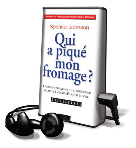 Spencer Johnson, Albert Millaire, Benoit Briere, Serge Postigo, Frederic Desager: Qui a pique mon fromage? / Who Moved My Cheese? : Comment S'adapter au changement au travail, en famille et en amour (EBook, 2010, Coffragants)