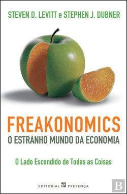 Stephen J. Dubner e Steven D. Levitt: Freakonomics - O Estranho Mundo da Economia O lado escondido de todas as coisas (Paperback, 2006, Editorial Presença)