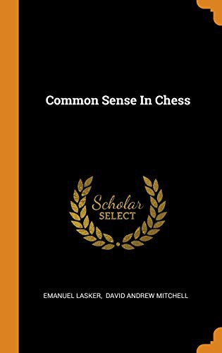 Emanuel Lasker, David Andrew Mitchell: Common Sense in Chess (Hardcover, Franklin Classics Trade Press)