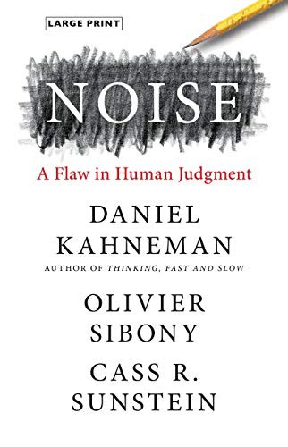 Daniel Kahneman, Olivier Sibony, Cass R. Sunstein: Noise (Hardcover, 2021, Little, Brown Spark)