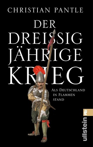 Christian Pantle: Der Dreißigjährige Krieg: als Deutschland in Flammen stand (2020, Ullstein)