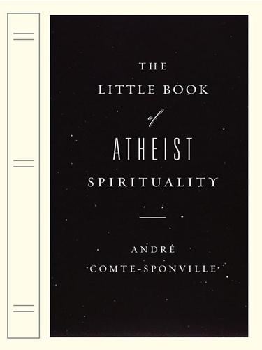 Andre Comte-Sponville: The Little Book of Atheist Spirituality (EBook, 2008, Penguin Group USA, Inc.)